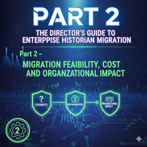 The Director’s Guide to Enterprise Historian Migration: Part 2 – Assessing Feasibility, Cost, and Organizational Impact
